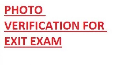 PHOTO VERIFICATION BEFORE EXIT EXAM