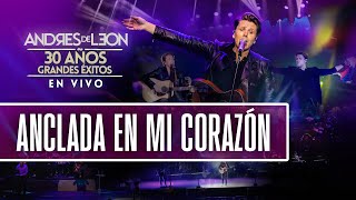 Video thumbnail of "Andrés de León - Anclada en mi corazón (en vivo) - ESPECIAL 30 AÑOS"