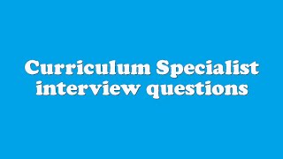Curriculum Specialist interview questions