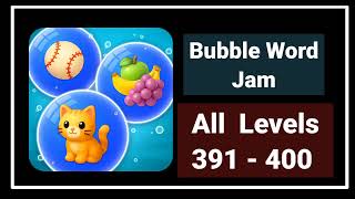 Bubble Word Jam Level 391 - 392 - 393 - 394 - 395 - 396 - 397 - 398 - 399 - 400 Solution Walkthrough