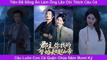 Tiên đế sống ẩn làm ông lão câu cá