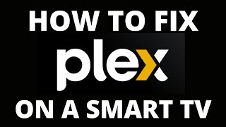 How To Fix the Plex App on a Smart TV