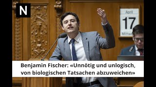 Benjamin Fischer: «Unnötig und unlogisch, von biologischen Tatsachen abzuweichen»