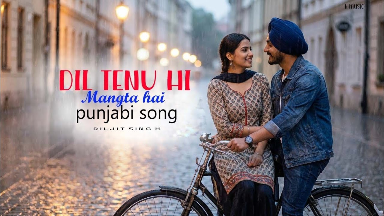 PUNJABI  SONG (DIL TENU HI MANGTA HAI)! PUNJABI LOVE SONG ! DILJIT SINGH.....