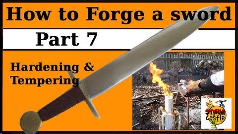 Forge a Sword Part 7 Hardening-Tempering