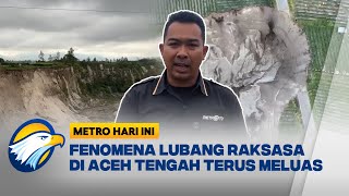 Jalan Rusak dan Tower Terancam, Lubang Raksasa Aceh Tengah Meluas | Metro Hari Ini