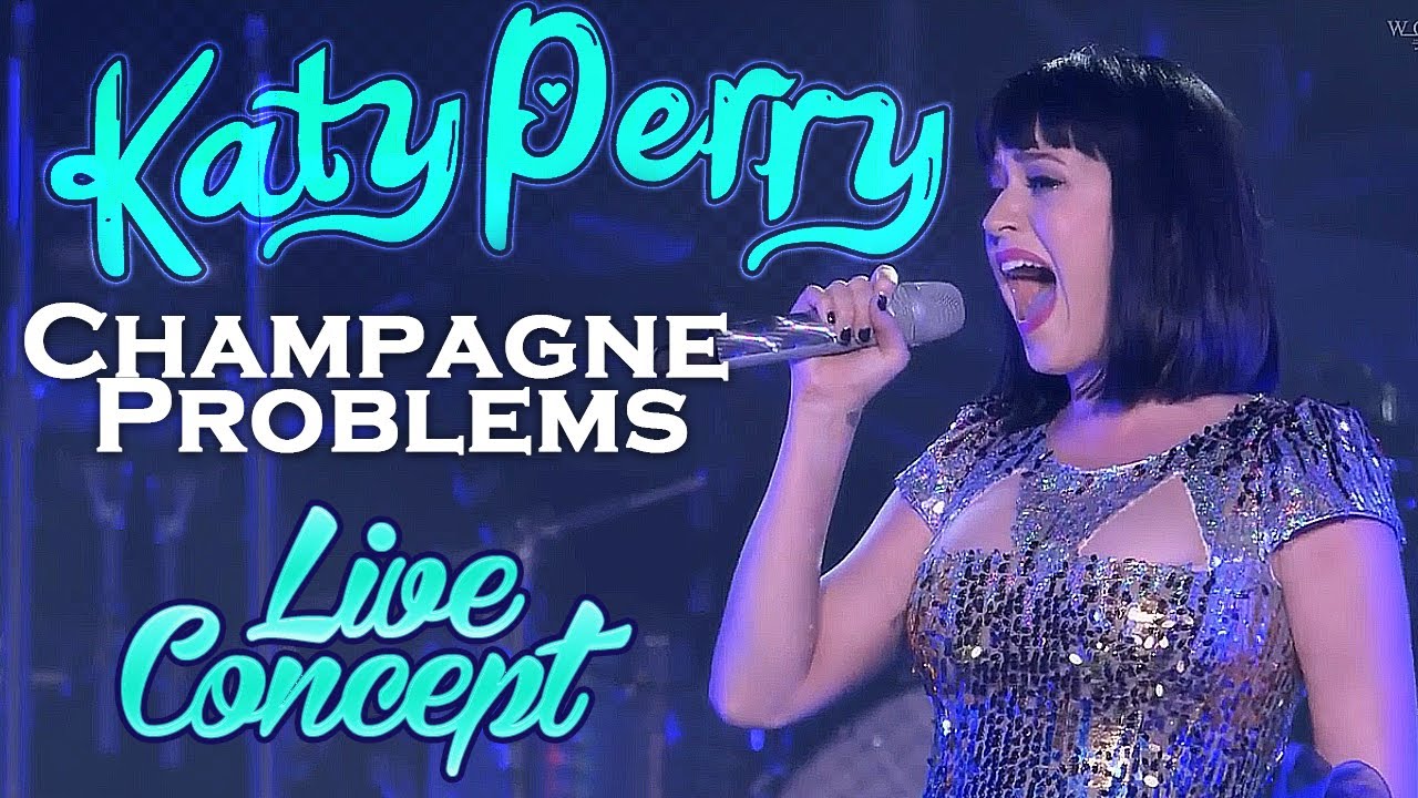 Katy Perry Champagne Problems (Live Concept) 2021 YouTube