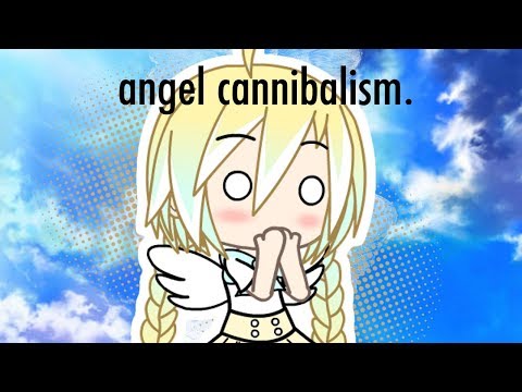 angel cannibalism. /\ A Gachaverse Skit