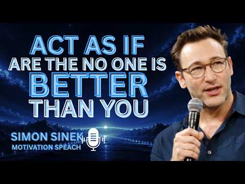 ACT AS IF YOU ARE THE BEST, NO ONE IS BETTER THAN YOU || Best Motivational Speech By Simon Sinek