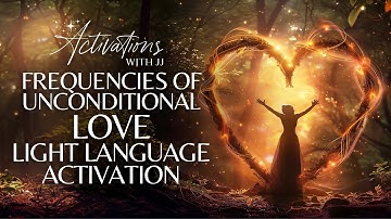 Frequencies Of Unconditional Love | Light Language Activation