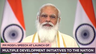 PM Modi's speech at launch of multiple development initiatives to the nation