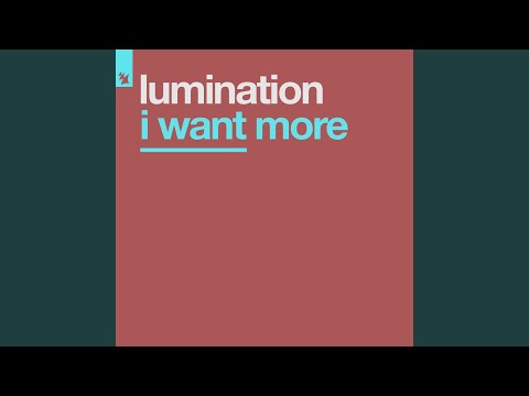 Lumination — I Want More (Original Mix)
