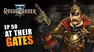 AT THEIR GATES | EP50 - WARHAMMER 40K: ROGUE TRADER RPG (Let's Play Alpha Gameplay)