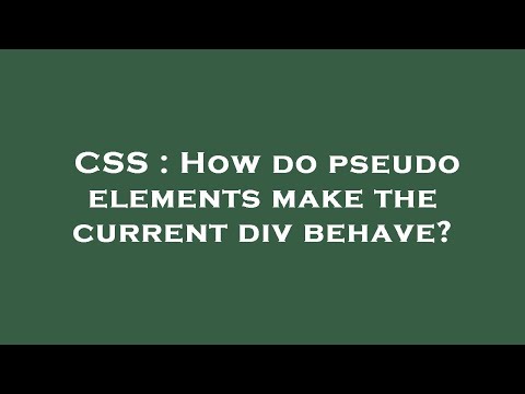 CSS : How do pseudo elements make the current div behave?