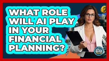 What Role Will AI Play In Your Financial Planning? - Ask Your Bank Teller