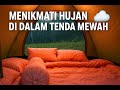 Menikmati Hujan di Dalam Tenda Mewah 🌧️✨ | Camping Nyaman dan Cozy