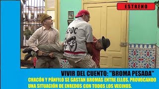 Vivir del Cuento BROMA PESADA (Estreno 20 Mayo 2019) Humor cubano con Pánfilo y sus vecinos.