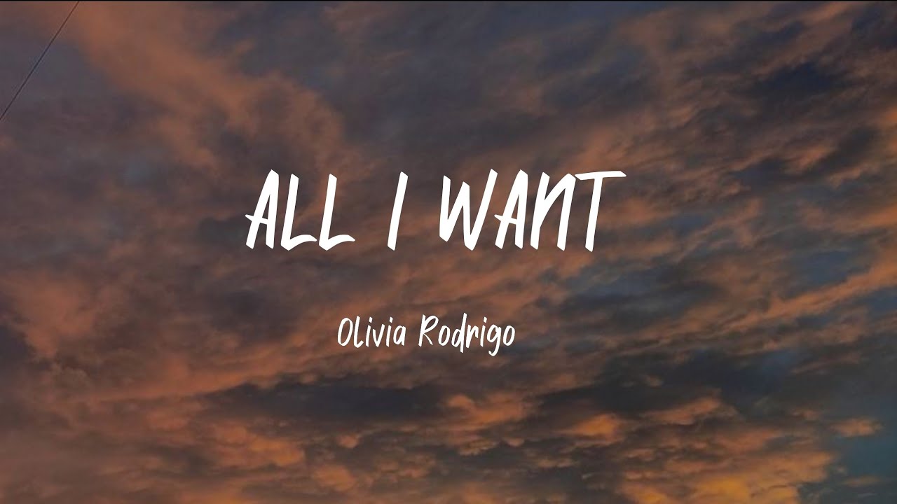 All I Want Olivia Rodrigo (lyrics) YouTube All I Want Olivia Rodrigo (lyrics) YouTube