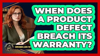 When Does A Product Defect Breach Its Warranty Consumer Laws For You