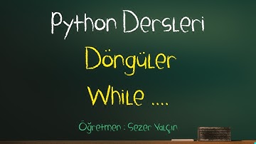 Python Dersleri 014 - Döngüler - While ....