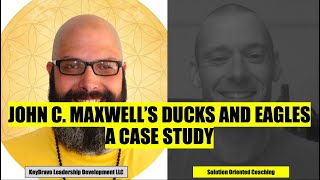 John C  Maxwell's Ducks and Eagles - A Case Study