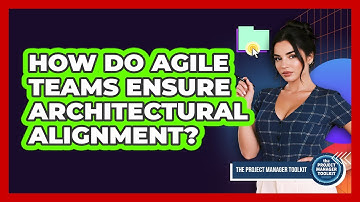 How Do Agile Teams Ensure Architectural Alignment?