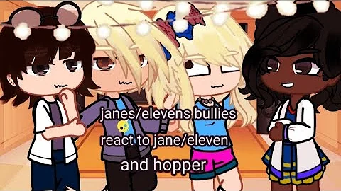 janes/elevens bullies reacts to jane/eleven + hopp...