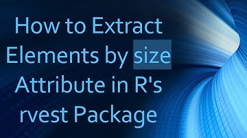How to Extract Elements by size Attribute in R