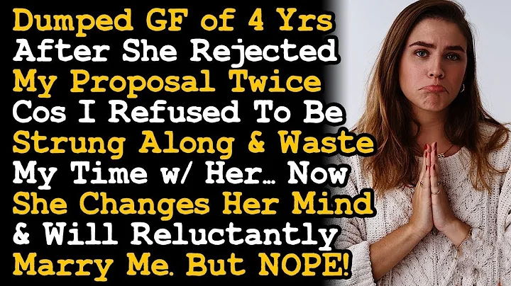 Dumped GF of 4 Yrs After She Rejected My Proposal Twice, Now She Wants To Marry Me Reluctantly~ AITA