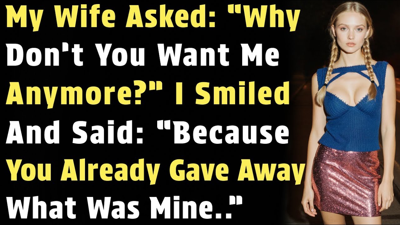 My Wife Asked: “Why Don’t You Want Me Anymore?” I Smiled and Said: “Because You Already..