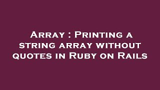 Array : Printing a string array without quotes in Ruby on Rails