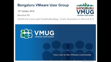 Bengaluru VMUG Meet: 13 OCT 18 | vSAN Use Cases and Troubleshooting - Cedric Rajendran & Hareesh K G