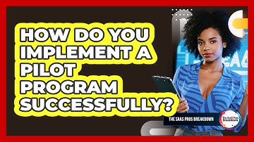 How Do You Implement A Pilot Program Successfully?