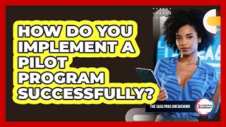 Famous How Do You Implement A Pilot Program Successfully? Wealth