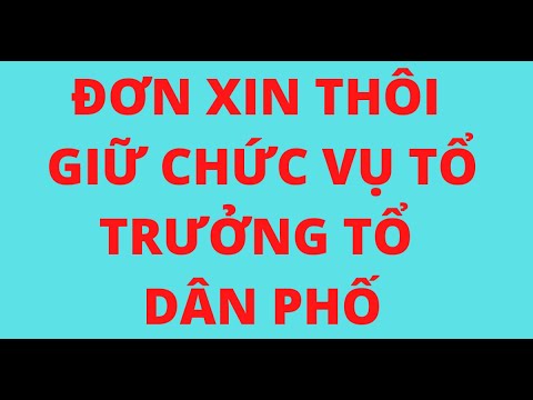 Video ĐƠN XIN THÔI GIỮ CHỨC VỤ TỔ TRƯỞNG TỔ DÂN PHỐ - youtube