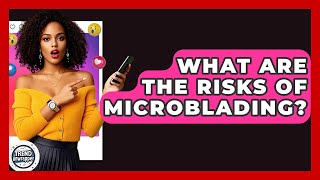 What Are The Risks Of Microblading? - Trend Unwrapper