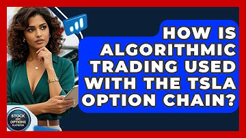 How Is Algorithmic Trading Used With The TSLA Option Chain? - Stock and Options Playbook