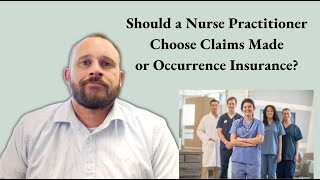 Should a Nurse Practitioner Choose Claims Made or Occurrence Insurance?