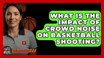 What Is The Impact Of Crowd Noise On Basketball Shooting? - The Basketball Xpert