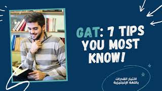 GAT: 7 Tips You Most Know اختبار القدرات باللغة الانجليزية