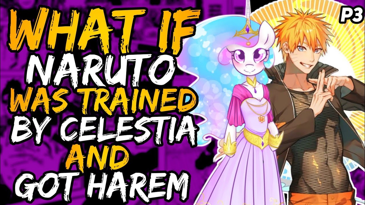 What if Naruto was trained by Celestia and Got Harem? (NarutoxMyLittlePony) [ Part 3]