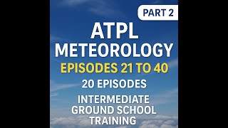 ATPL Meteorology – Episodes 21 to 40 🌤️ | Intermediate Ground School Training