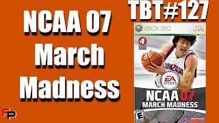 NCAA MARCH MADNESS 07 | Throwback Thursday Ep. 127