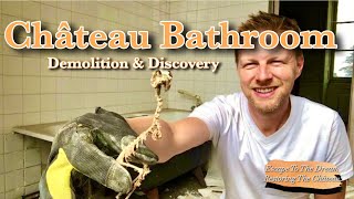 Château Bathroom Demolition & Discovery. Ep 23