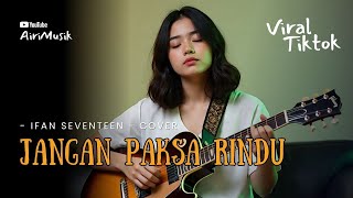 Jangan Paksa Rindu - Cover AIRI | Lagu Penuh Makna