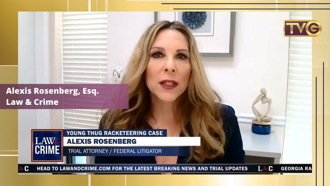 TVGuestpert: Young Thug Racketeering Case - Alexis Rosenberg, Esq ...