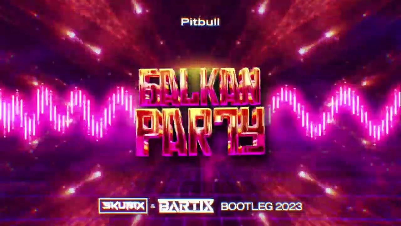Pitbull - Balkan Party (SKUBIX & BARTIX) Bootleg 2023