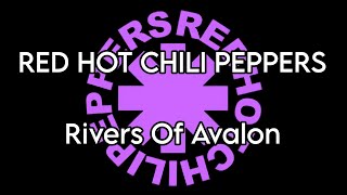 RED HOT CHILI PEPPERS - Rivers Of Avalon (Lyric Video)