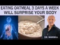 EATING OATMEAL 3 TIMES A WEEK WILL SURPRISE YOUR BODY - Dr Alan Mandell, DC