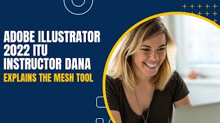 Adobe Illustrator 2022 ITU Instructor Dana - Explains The Mesh Tool
